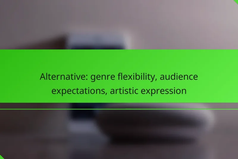 Alternative: genre flexibility, audience expectations, artistic expression