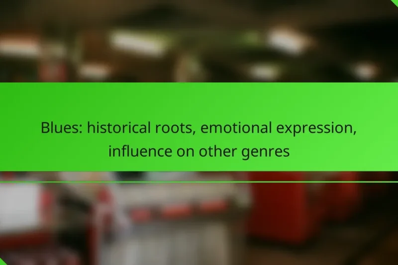 Blues: historical roots, emotional expression, influence on other genres