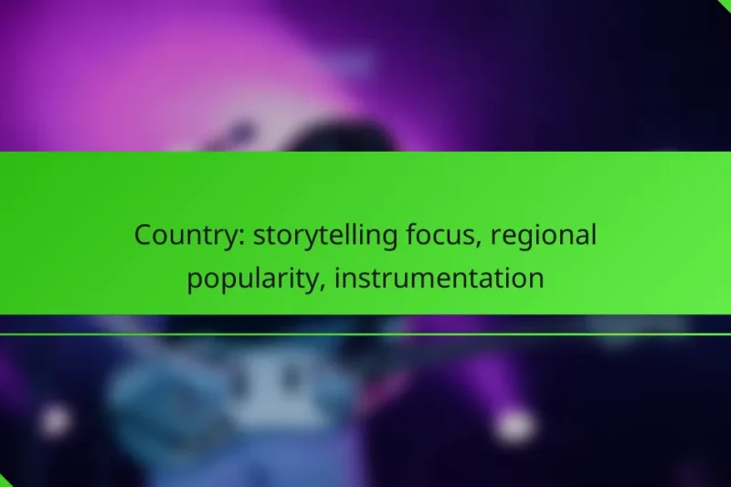 Country: storytelling focus, regional popularity, instrumentation
