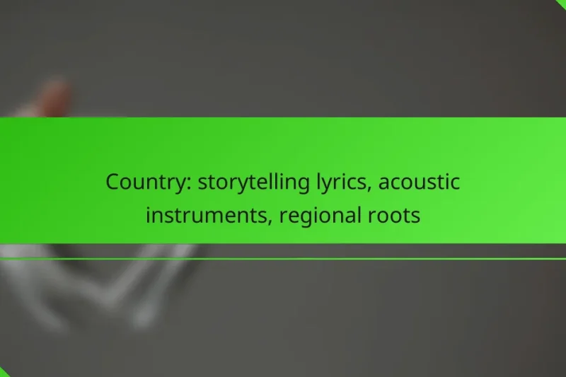 Country: storytelling lyrics, acoustic instruments, regional roots