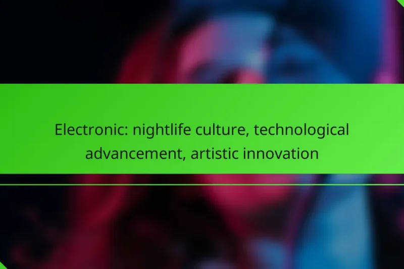 Electronic: nightlife culture, technological advancement, artistic innovation