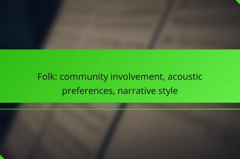 Folk: community involvement, acoustic preferences, narrative style