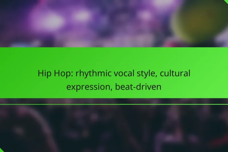 Hip Hop: rhythmic vocal style, cultural expression, beat-driven