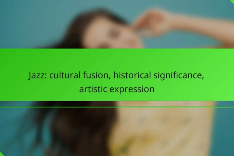 Jazz: cultural fusion, historical significance, artistic expression