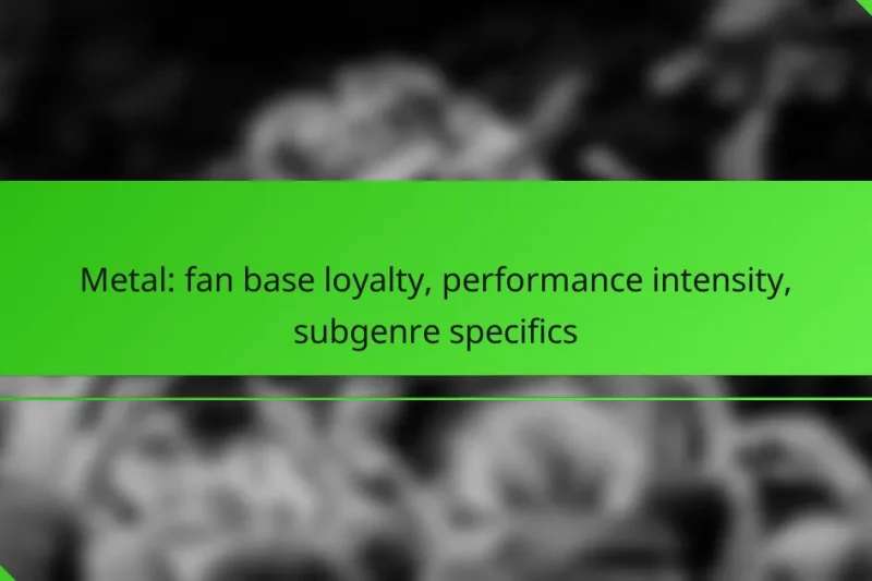 Metal: fan base loyalty, performance intensity, subgenre specifics