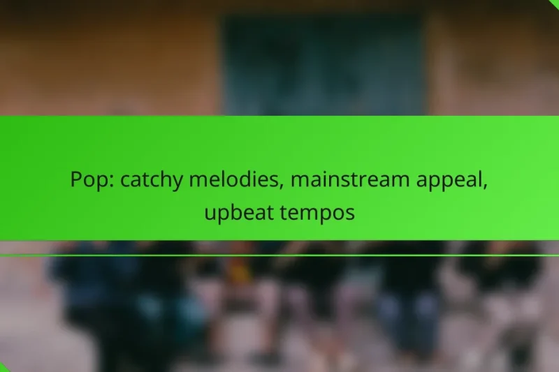 Pop: catchy melodies, mainstream appeal, upbeat tempos