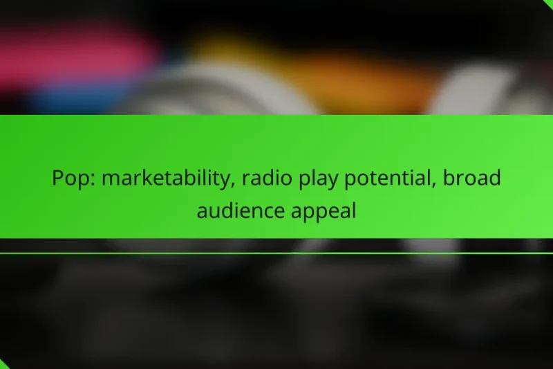 Pop: marketability, radio play potential, broad audience appeal