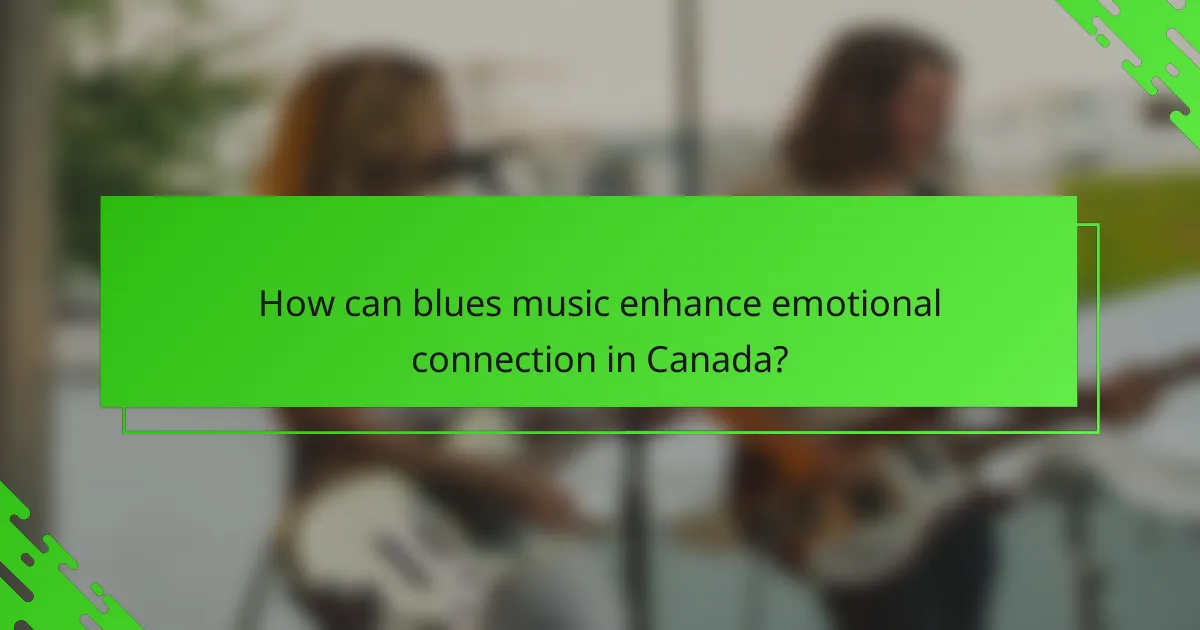 How can blues music enhance emotional connection in Canada?