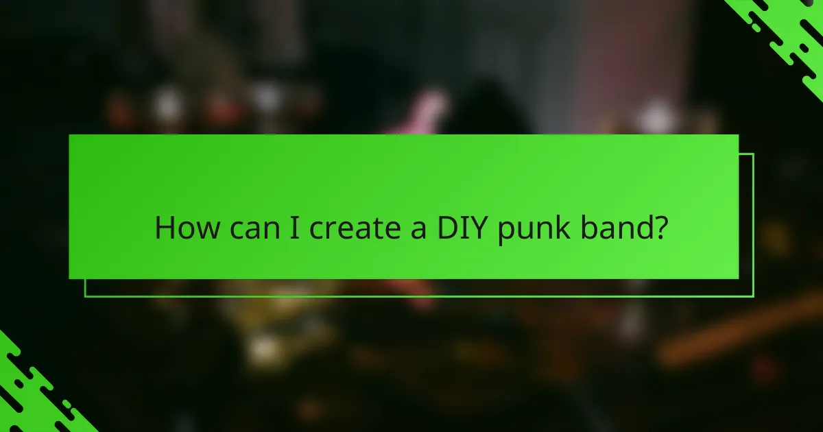 How can I create a DIY punk band?