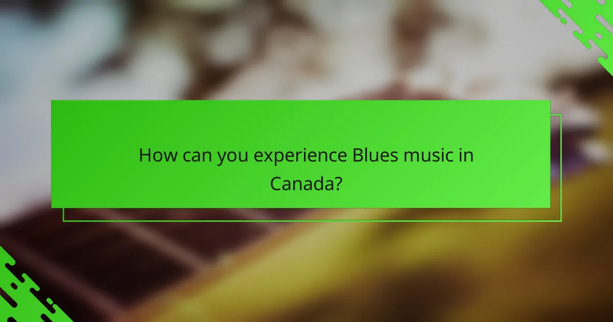 How can you experience Blues music in Canada?