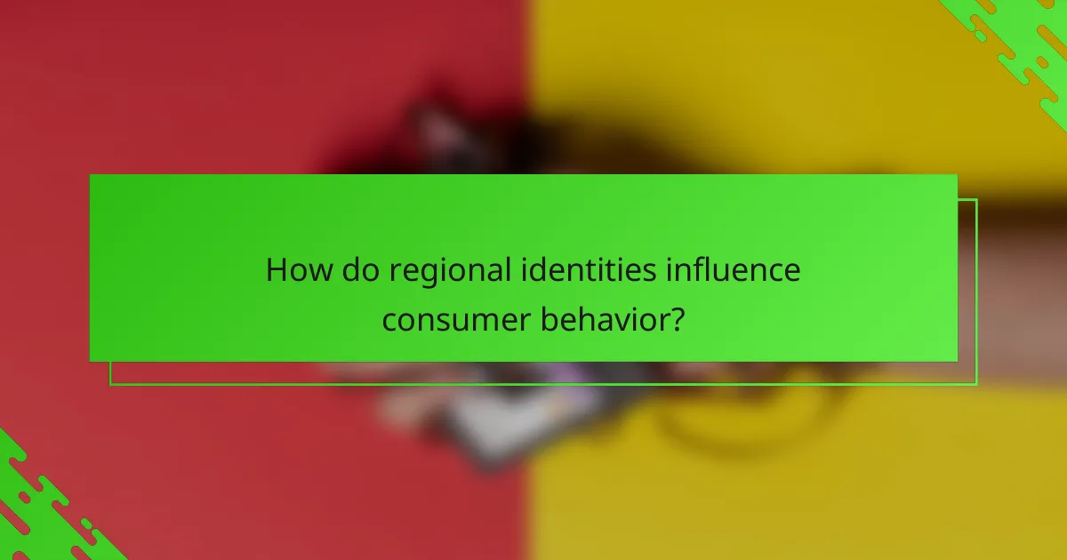 How do regional identities influence consumer behavior?