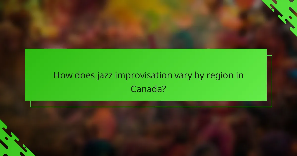 How does jazz improvisation vary by region in Canada?