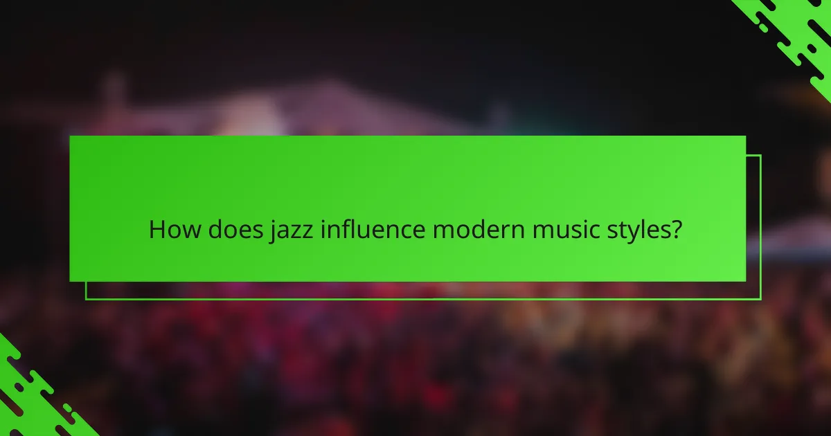 How does jazz influence modern music styles?