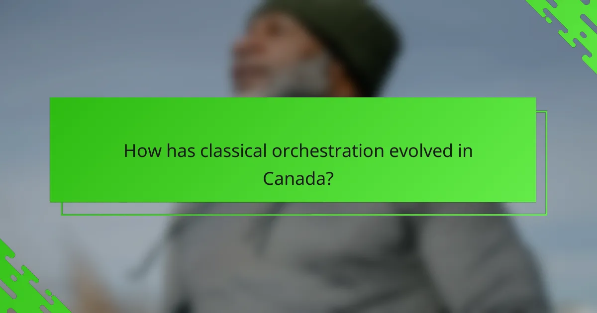 How has classical orchestration evolved in Canada?