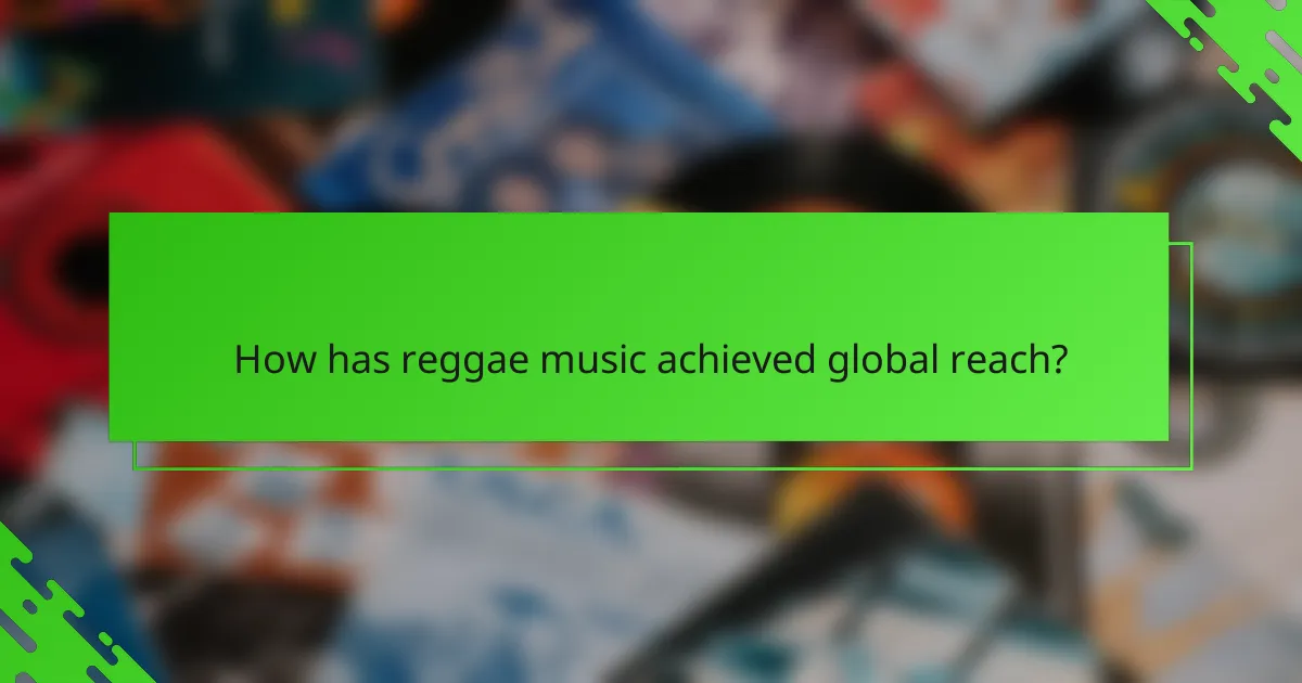 How has reggae music achieved global reach?