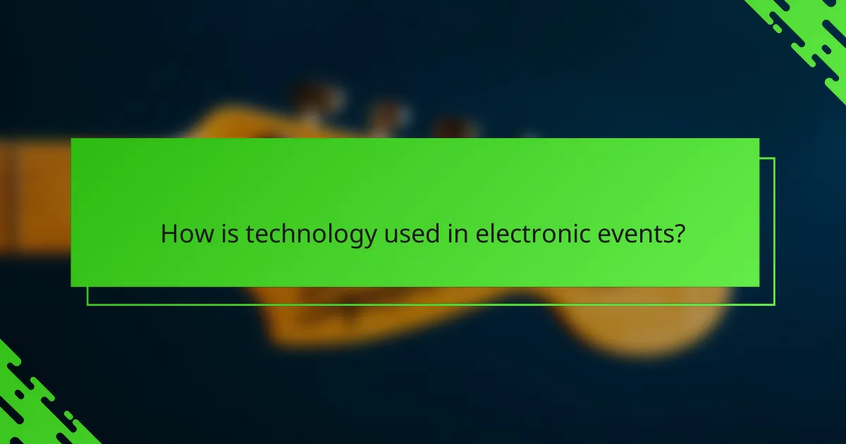How is technology used in electronic events?