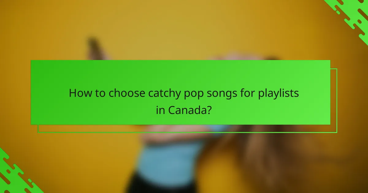 How to choose catchy pop songs for playlists in Canada?