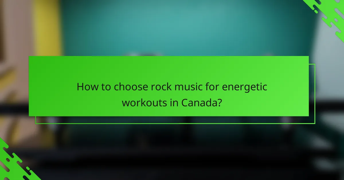 How to choose rock music for energetic workouts in Canada?