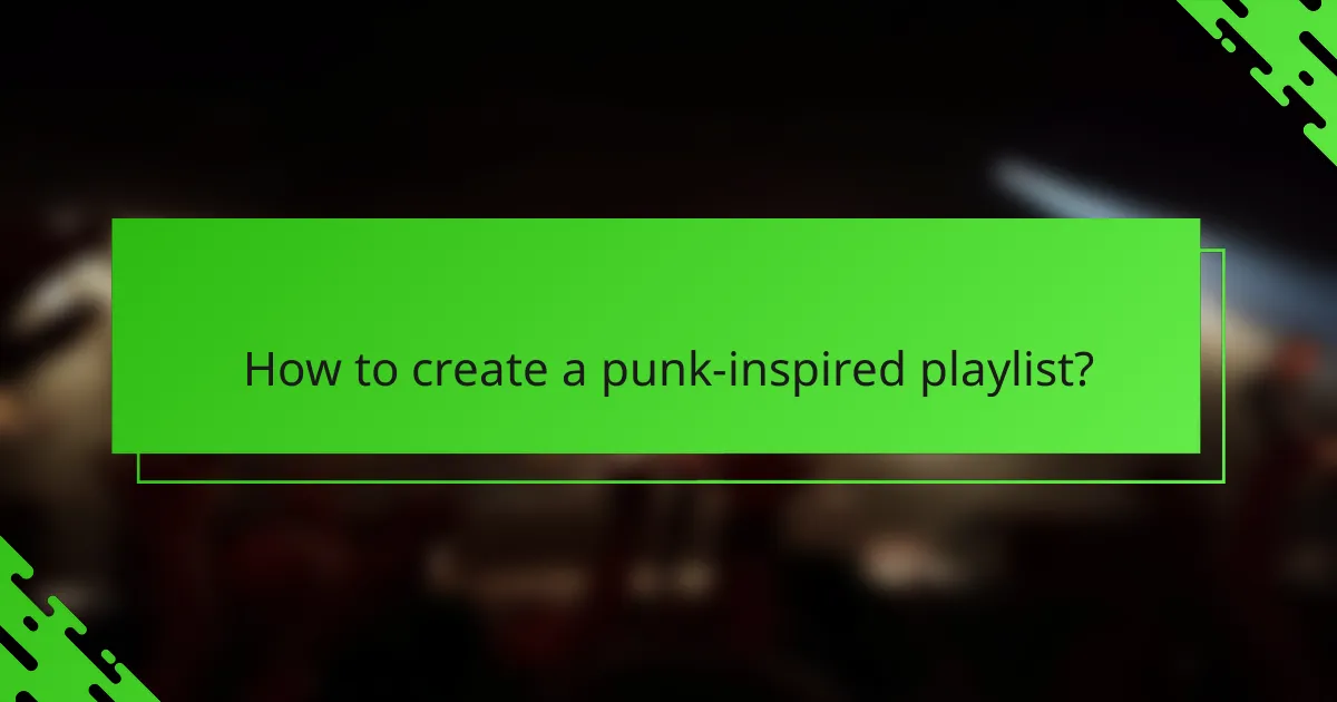 How to create a punk-inspired playlist?