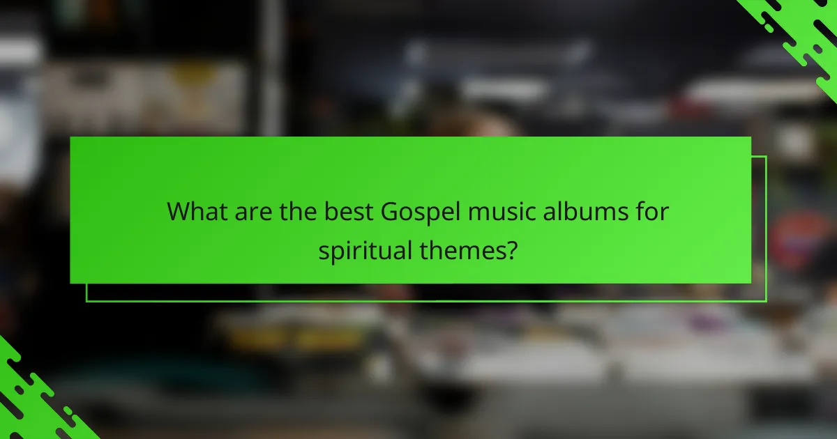 What are the best Gospel music albums for spiritual themes?