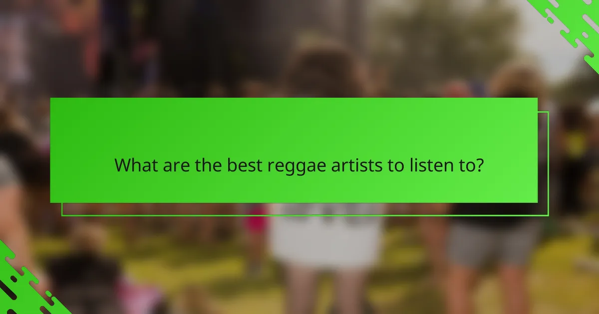 What are the best reggae artists to listen to?