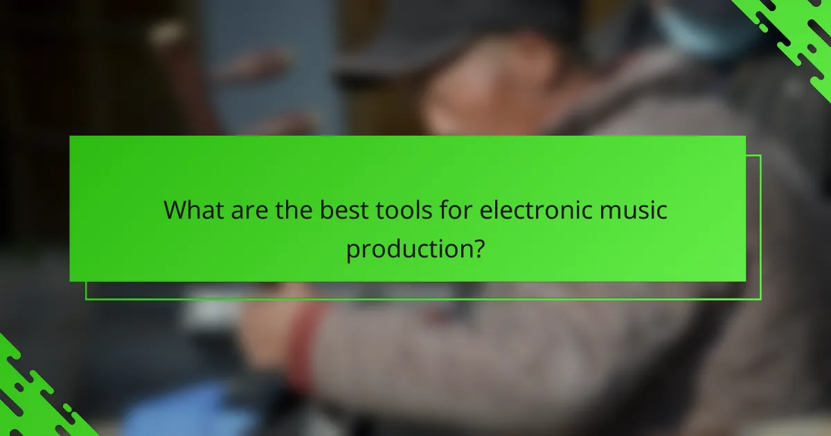 What are the best tools for electronic music production?
