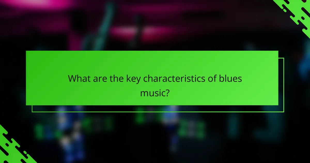 What are the key characteristics of blues music?