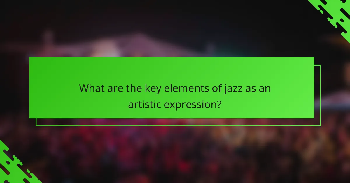 What are the key elements of jazz as an artistic expression?