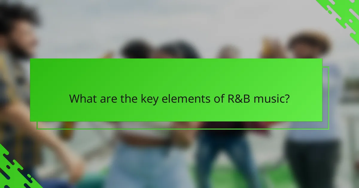 What are the key elements of R&B music?