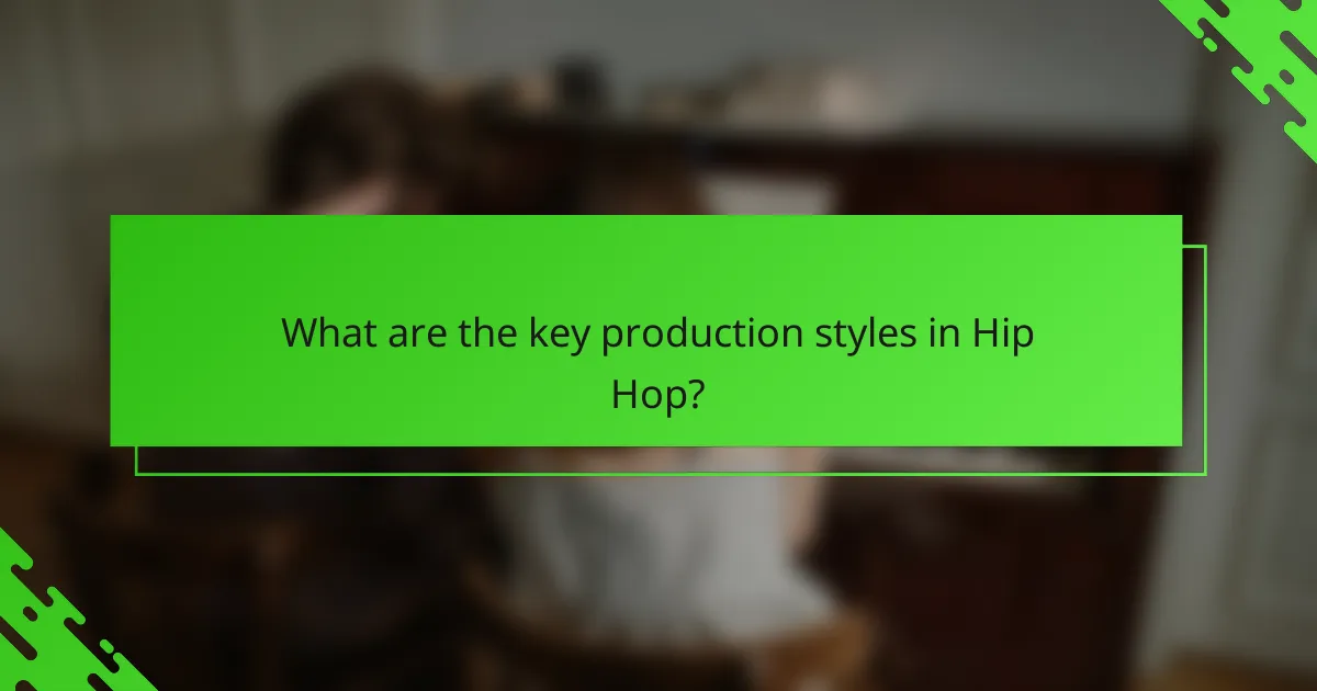 What are the key production styles in Hip Hop?