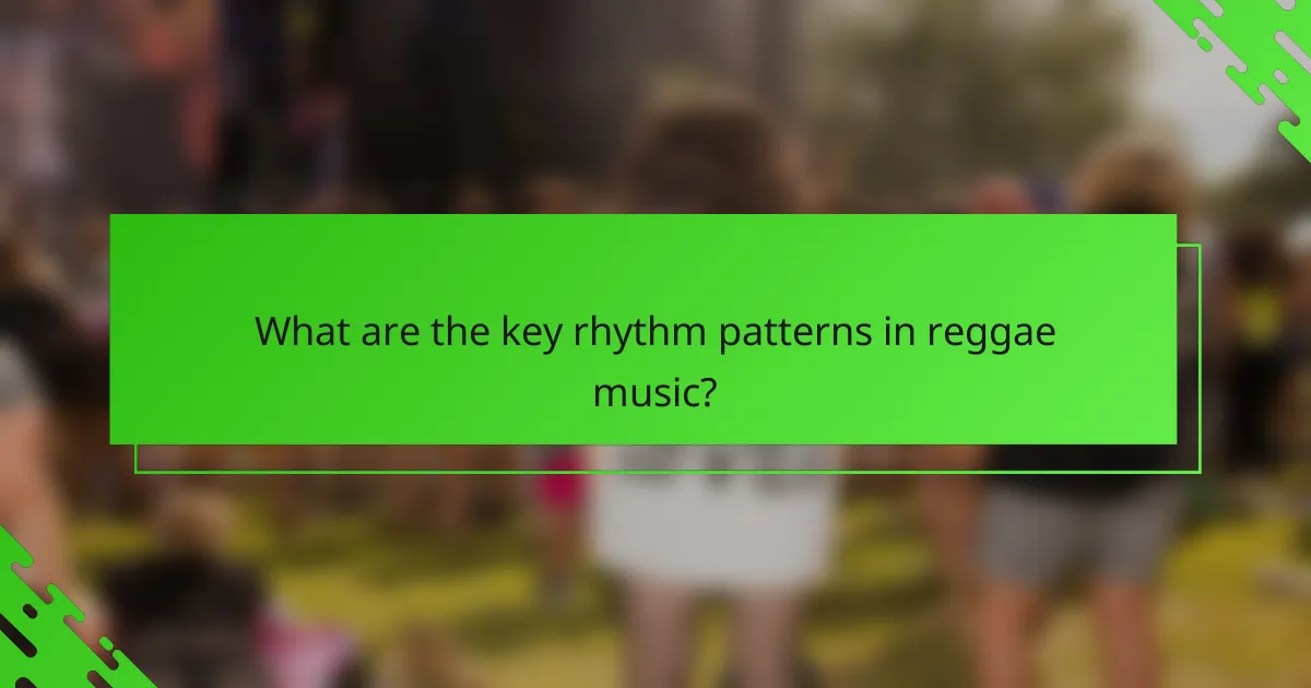 What are the key rhythm patterns in reggae music?