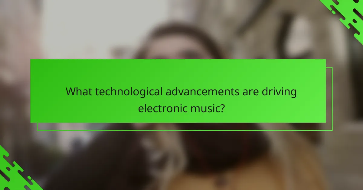 What technological advancements are driving electronic music?