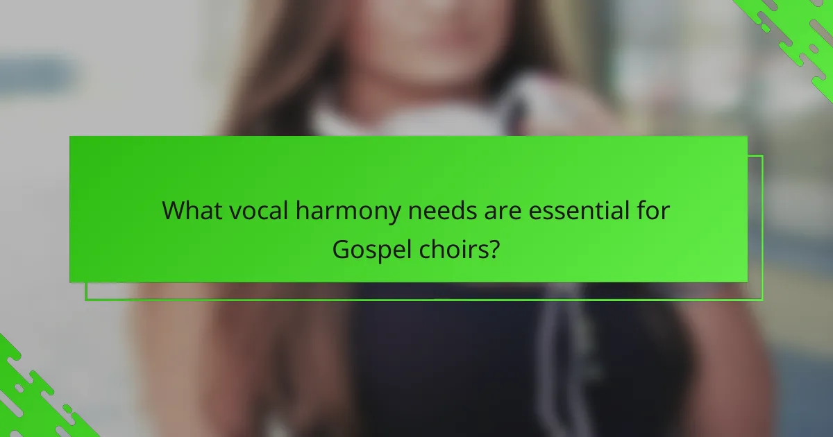 What vocal harmony needs are essential for Gospel choirs?