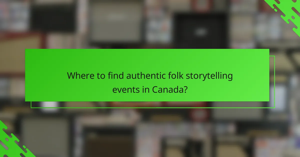 Where to find authentic folk storytelling events in Canada?